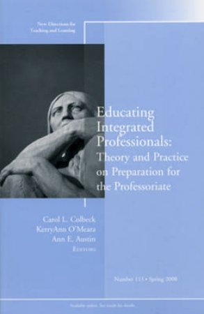 Educating Integrated Professionals: New Directions for Teaching and Learning, No. 113, Spring 2008 by Jossey Bass