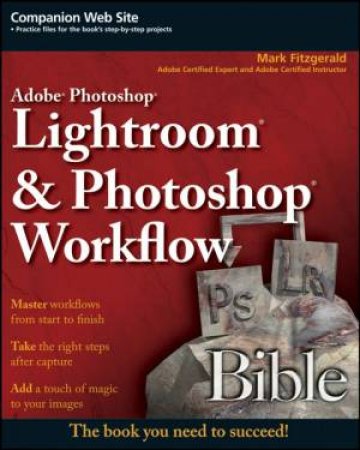 Adobe Photoshop Lightroom and Photoshop Workflow Bible by Maek Fitzgerald