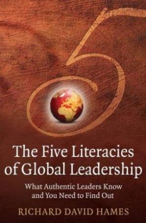 The Five Literacies Of Global Leaders by Richard David Hames