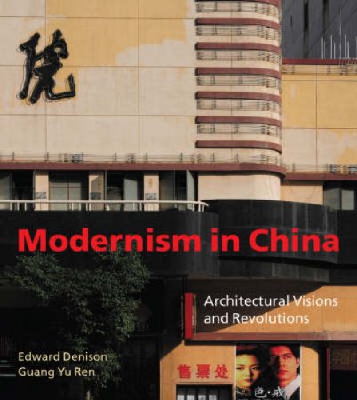 Modernism in China - Architectural Visions and Revolutions by EDWARD DENISON