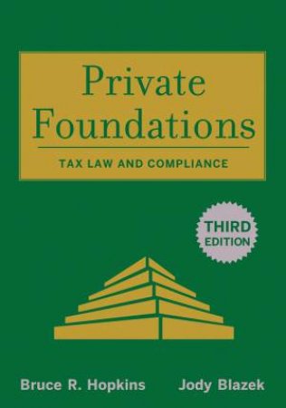 Private Foundations, 3E: Tax Law and Compliance by Bruce R Hopkins & Jody Blazek