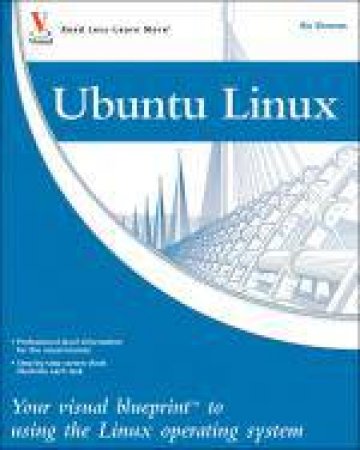 Ubuntu Linux : Your Visual Blueprint to Using the Linux Operating System by Ric Shreves