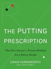 Putting Prescription The Putt Doctors Proven Method for a Better Stroke