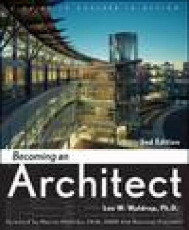 Becoming an Architect: A Guide to Careers in Design, 2nd Ed by Lee W Waldrep