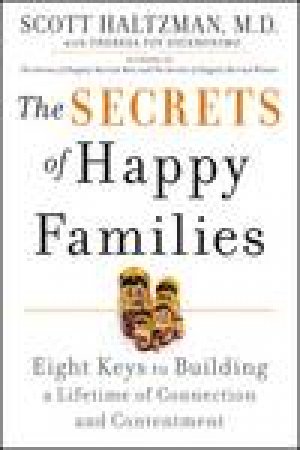 Secrets of Happy Families: Eight Keys to Building a Lifetime of Connection and Contentment by Scott Haltzman