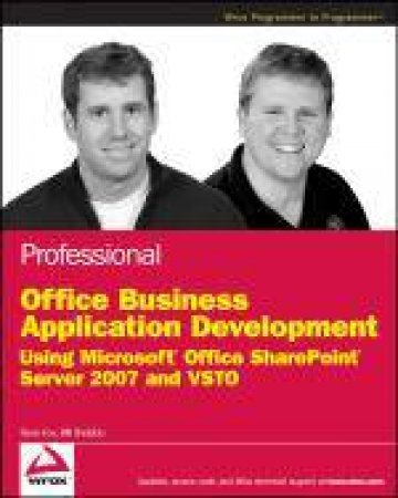 Professional Office Business Application Development: Using Microsoft Office Sharepoint Server 2007 and VSTO by Steve Fox & Bill Sheldon