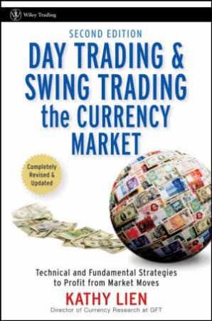 Day Trading and Swing Trading the Currency Market, 2nd Ed by Kathy Lien