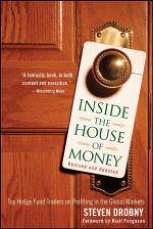 Inside the House of Money, Revised and Updated: Top Hedge Fund Traders on Profiting in the Global Markets by Steven Drobny