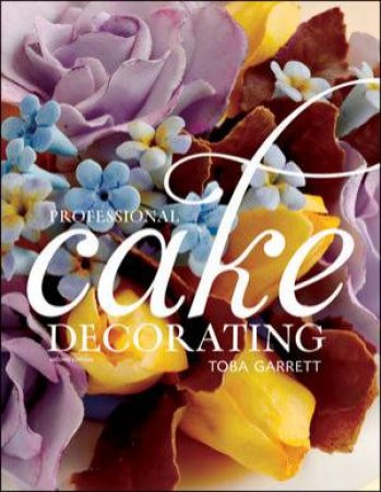 Professional Cake Decorating, Second Edition by Toba M. Garrett