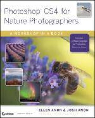 Photoshop CS4 for Nature Photographers: A Workshop in a Book by Ellen Anon & Josh Anon