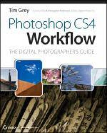 Photoshop CS4 Workflow: The Digital Photographer's Guide by Tim Grey