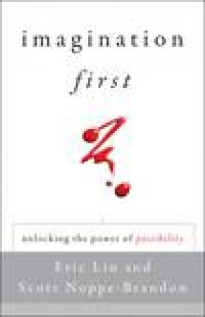 Imagination First: Unlocking the Power of Possibility by Various