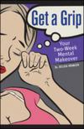 Get a Grip: Your Two-week Mental Makeover by Belisa Vranich