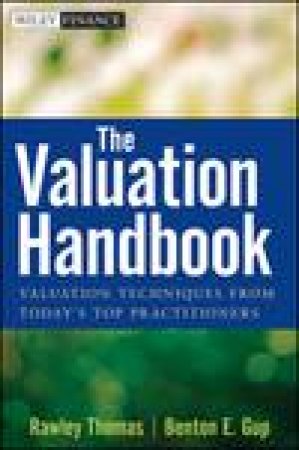 Valuation Handbook: Valuation Techniques From Today's Top Practitioners by Rawley Thomas & Benton E Gup