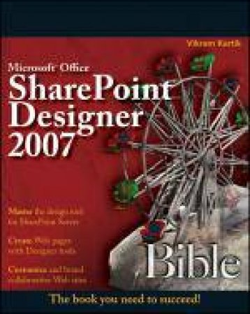 Microsoft Office Sharepoint Designer 2007 Bible by Vikram Kartik