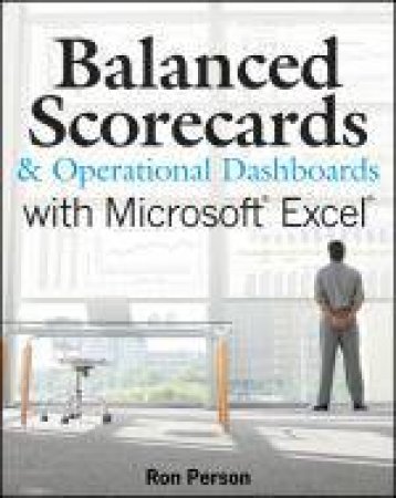 Balanced Scorecards & Operational Dashboards with Microsoft Excel by Ron Person