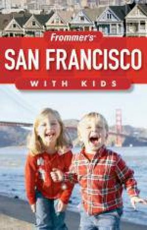 Frommer's: San Francisco with Kids, 4th Ed by Noelle Salmi