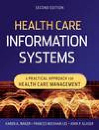 Health Care Information Systems: A Practical Approach for Health Care Management, 2nd Ed by Karen A Wager & Frances W Lee & John P Glaser