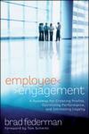 Employee Engagement: A Roadmap for Creating Profits, Optimizing Performance, and Increasing Loyalty by Brad Federman