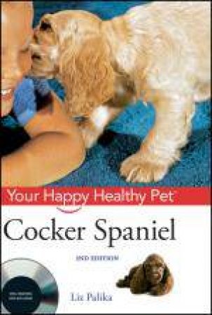 Cocker Spaniel: Your Happy Healthy Pet, with Dvd, 2nd Ed by Liz Palika