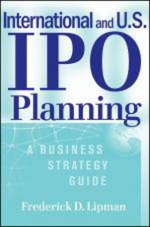 International and Us IPO Planning: A Business Strategy Guide by Frederick D Lipman