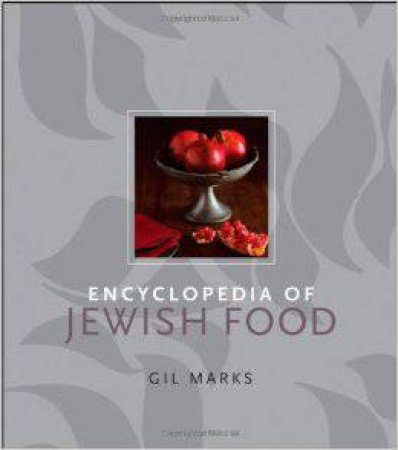 Encyclopedia of Jewish Food by Gil Marks