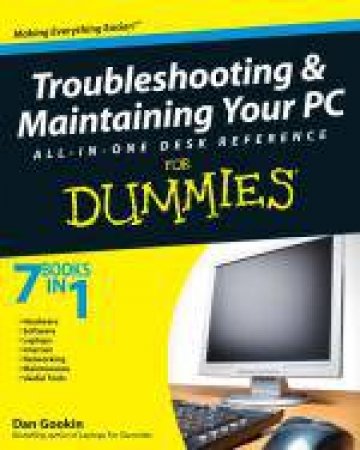 Troubleshooting & Maintaining Your PC All-In-One Desk Reference for Dummies by Dan Gookin