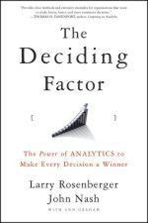 Deciding Factor: The Power of Analytics to Make Every Decision a Winner by Various