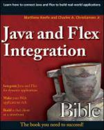 Java and Flex Integration Bible by Matthew Keefe & Charles A Christiansen