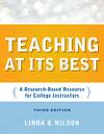 Teaching at Its Best, 3rd Ed: A Research-Based Resource for College Instructors by Linda B Nilson