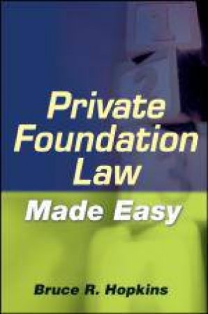 Private Foundation Law Made Easy by Bruce R Hopkins