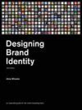 Designing Brand Identity: An Essential Guide for the Whole Branding Team, 3rd Ed by Alina Wheeler