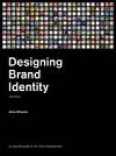 Designing Brand Identity An Essential Guide for the Whole Branding Team 3rd Ed