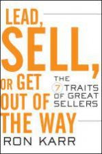 Lead Sell Or Get Out of the Way The 7 Traits of Great Sellers