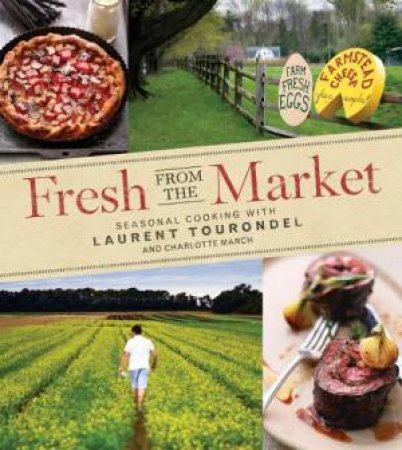 Fresh From the Market: Seasonal Cooking with Laurent Tourondel by Laurent Tourondel