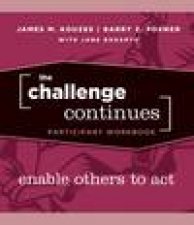 The Challenge Continues Enable Others to Act Participant Workbook