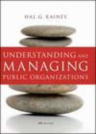 Understanding and Managing Public Organizations, 4th Ed by Hal G Rainey