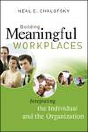 Meaningful Workplaces: Reframing How and Where We Work by Neal E Chalofsky