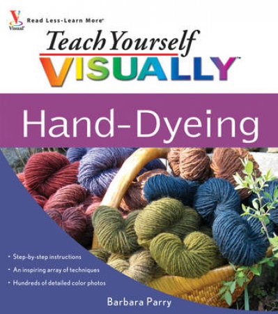 Teach Yourself Visually: Hand-Dyeing by Barbara Parry