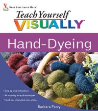 Teach Yourself Visually HandDyeing