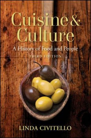 Cuisine and Culture: A History of Food and People, Third Edition by Linda Civitello