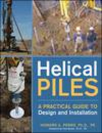 Helical Piles: A Practical Guide to Design and Installation by Howard A Perko