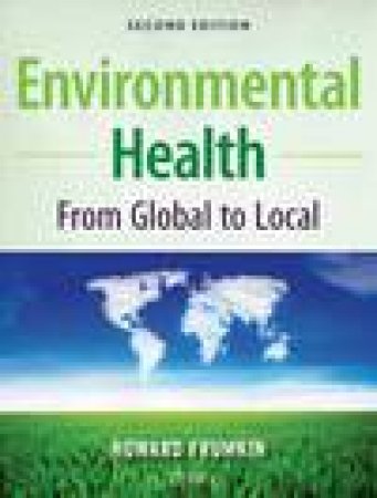 Environmental Health: From Global to Local, 2nd Ed by Howard Frumkin