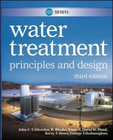 Mwh's Water Treatment:  Principles and Design, Third Edition by Various 