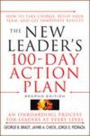 New Leader's 100-Day Action Plan: How to Take Charge, Build Your Team, and Get Immediate Results, 2nd Ed by Various