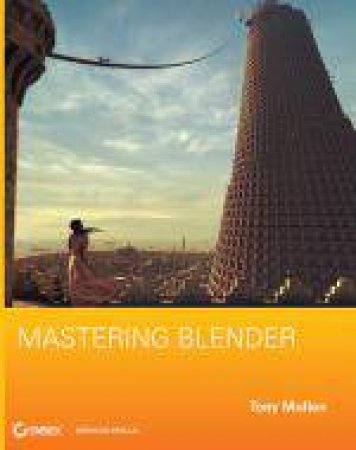 Mastering Blender by Tony Mullen