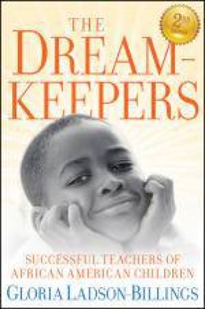 Dreamkeepers: Successful Teachers of African American Children, 2nd Ed by Gloria Ladson-Billings