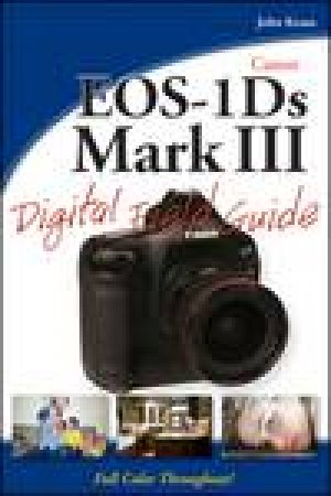 Canon EOS-1DS Mark III Digital Field Guide by John Kraus