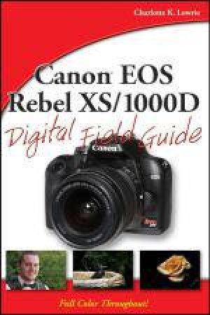 Canon EOS Rebel Xs/1000D Digital Field Guide by Charlotte K Lowrie