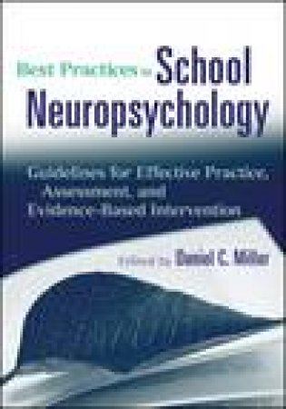 Best Practices in School Neuropsychology: Guidelines for Effective Practice, Assessment, and Evidence-Based Intervention by Daniel C Miller